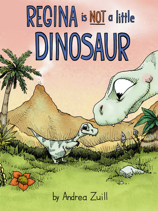 Title details for Regina Is NOT a Little Dinosaur by Andrea Zuill - Wait list